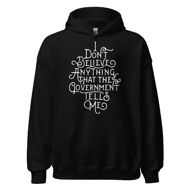 I Don't Believe Anything That The Government Tells Me Unisex Hoodie Hoodie with Patch Decorative Personalized