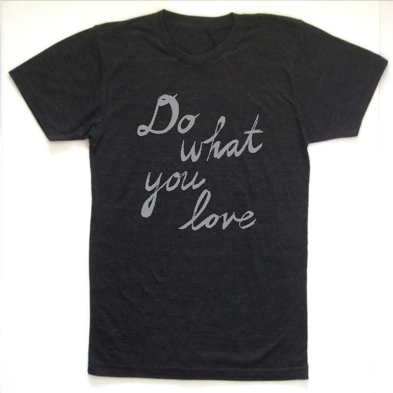 Do what you love : unisex tri-blend tee Satin Blend Silk Blend Wool Blend