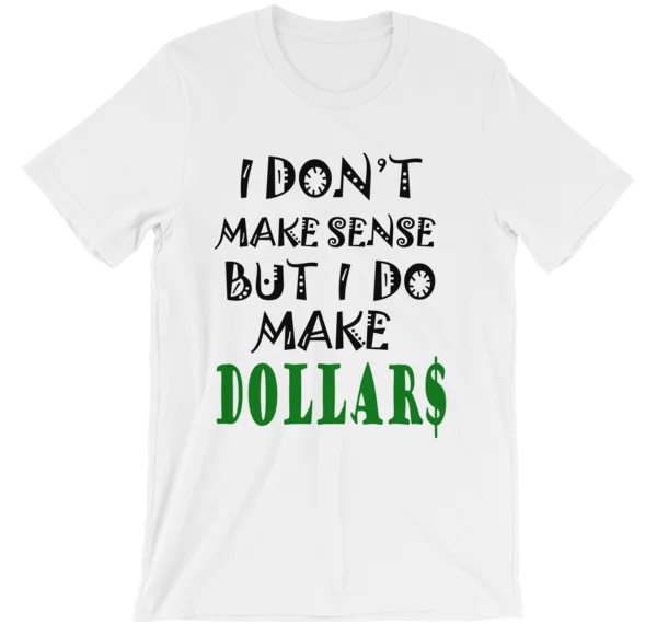 I Don't Make Sense But I Do Make Dollars T-shirt Embroidered Appliqued Beaded