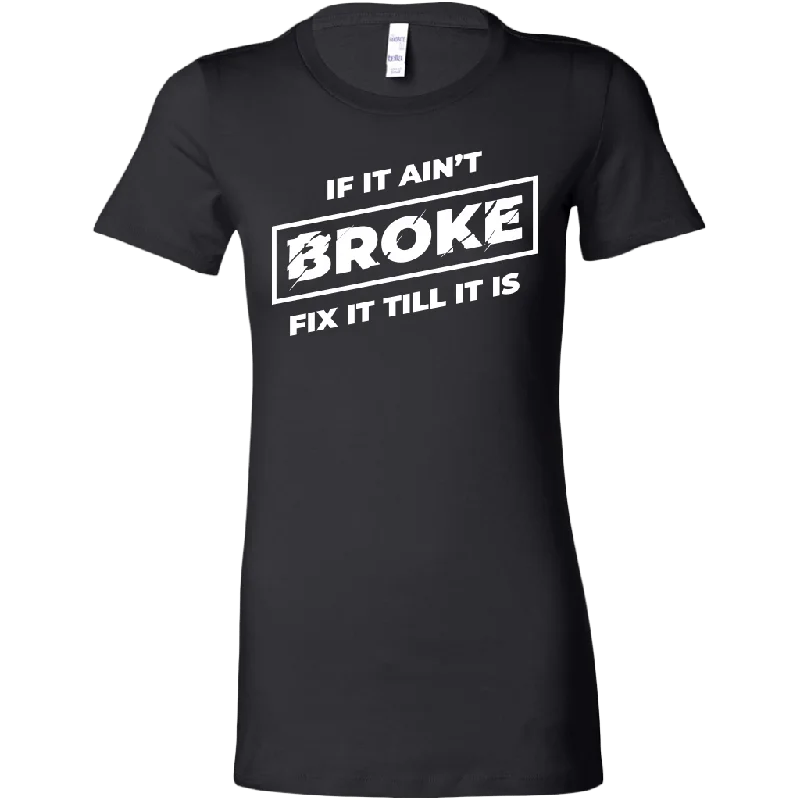 If It Ain't Broke, Fix It Till It Is Women's T-shirt Lace Blend Ribbed Blend Corduroy Blend