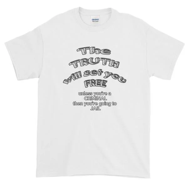 The Truth Will Set You Free Unless You're a Criminal T-Shirt Welt Pockets Slit Pockets